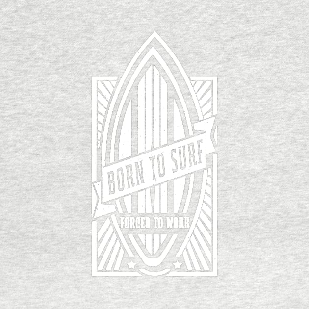 Born To Surf Force to Work T-Shirt | Cool Surfing Shirt for Surfers by teemaniac